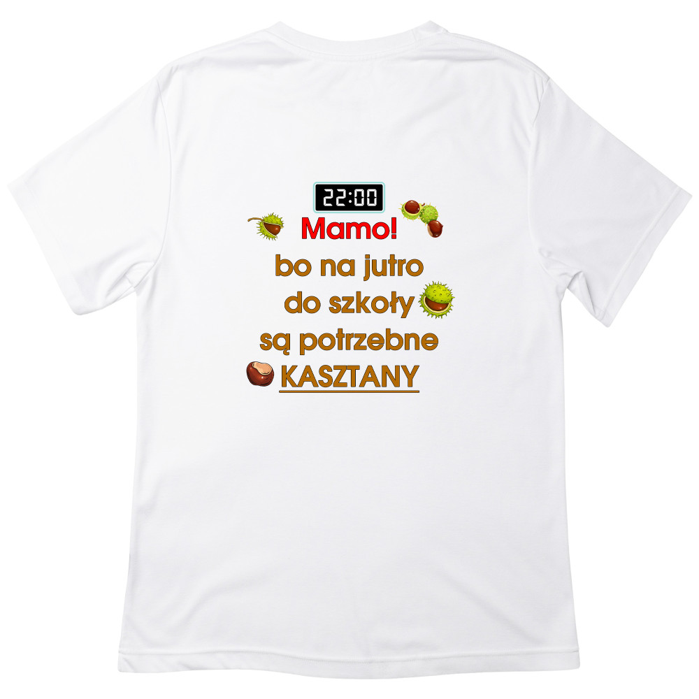 Koszulka z nadrukiem – Mamo, na jutro potrzebuję kasztany!