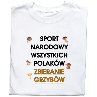 Koszulka z nadrukiem – Grzyby, zbieranie grzybów, sport narodowy Polaków Koszulka z nadrukiem – Grzyby, zbieranie grzybów, sport narodowy Polaków