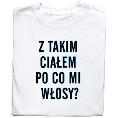 Koszulka z Nadrukiem Śmieszna – „Z Takim Ciałem Po Co Mi Włosy”