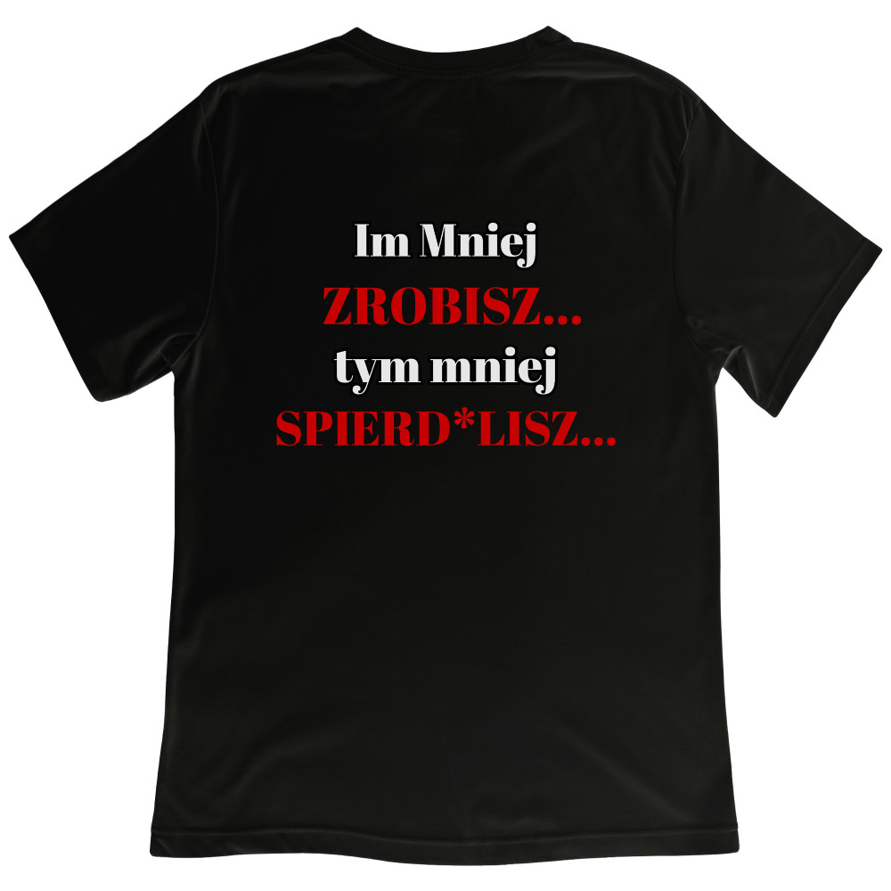 Koszulka z Nadrukiem Im Mniej Zrobisz Tym Mniej Spierd*lisz