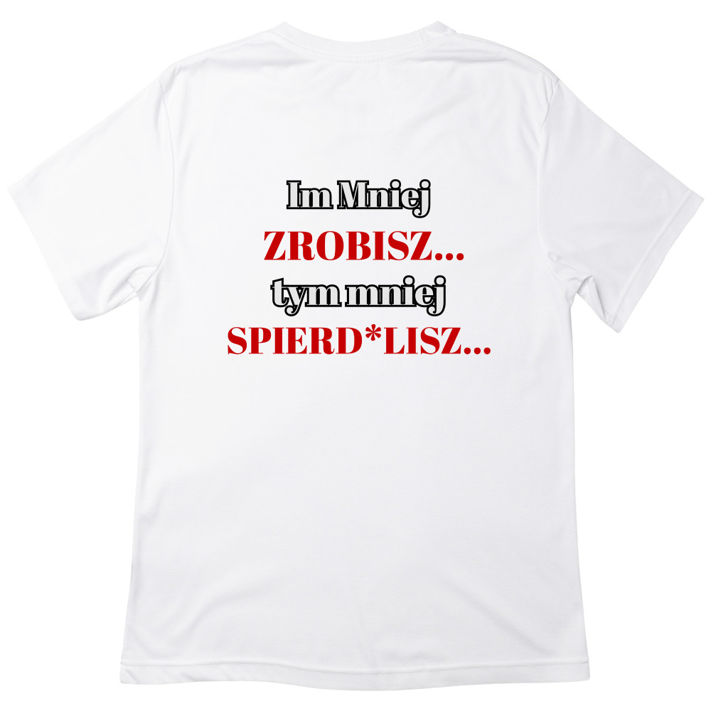 Koszulka z Nadrukiem Im Mniej Zrobisz Tym Mniej Spierd*lisz