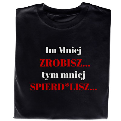 Koszulka z Nadrukiem Im Mniej Zrobisz Tym Mniej Spierd*lisz