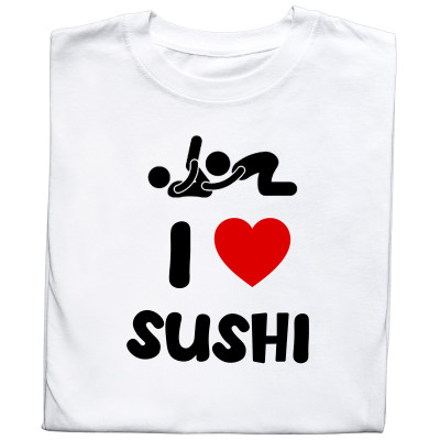 Koszulka z nadrukiem I Love Sushi | Śmieszny dwuznaczny napis