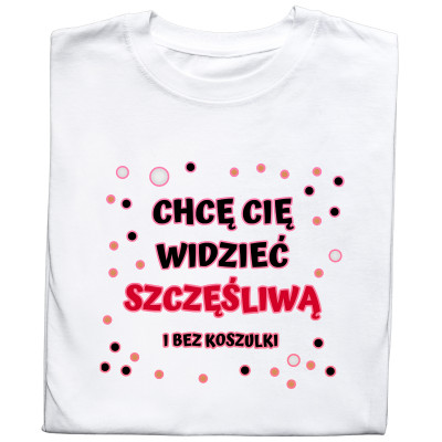 Koszulka z Nadrukiem „Chcę Cię Widzieć Bez Koszulki” – Śmieszny Prezent z Przymrużeniem Oka