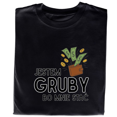 Koszulka z Nadrukiem „Jestem Gruby, Bo Mnie Stać”