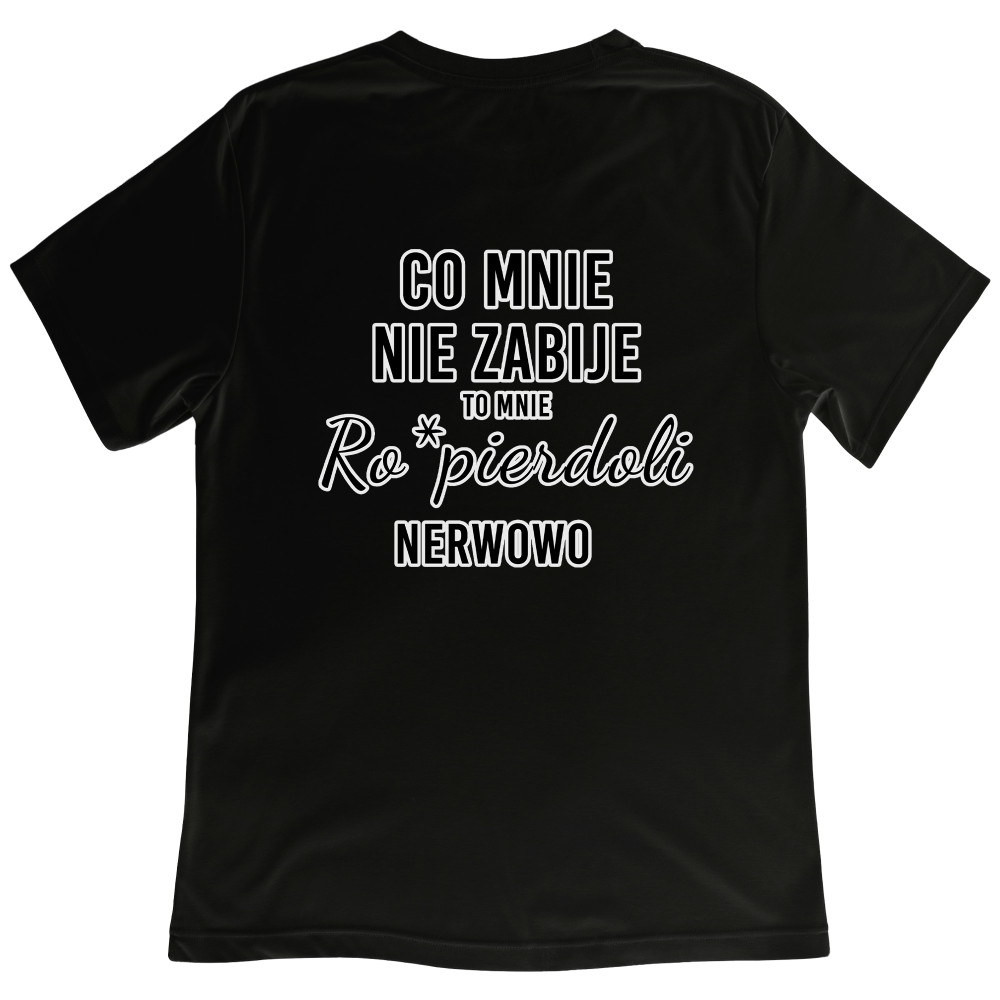 Koszulka z Nadrukiem „Co Mnie Nie Zabije, To Mnie Ro*pierdoli Nerwowo” – Mocny Humor