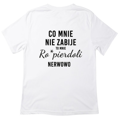 Koszulka z Nadrukiem „Co Mnie Nie Zabije, To Mnie Ro*pierdoli Nerwowo” – Mocny Humor