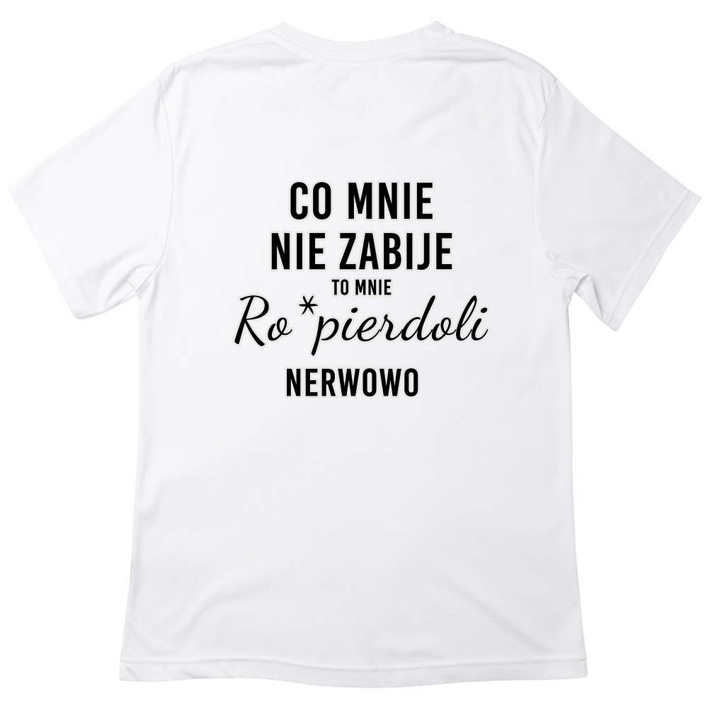 Koszulka z Nadrukiem „Co Mnie Nie Zabije, To Mnie Ro*pierdoli Nerwowo” – Mocny Humor