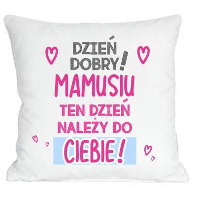 Poduszka dla Mamy – "Dzień Dobry Mamusiu, Ten Dzień Należy do Ciebie"