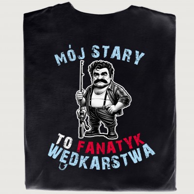 "Koszulka Mój Stary To Fanatyk Wędkarstwa"