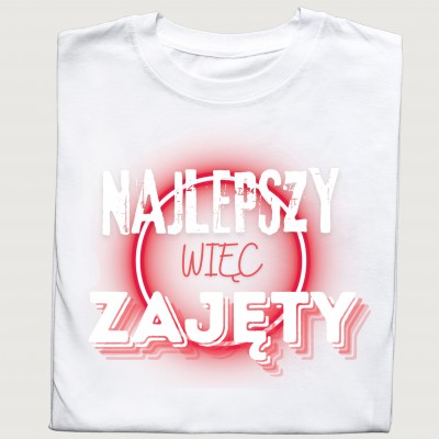 Koszulka z napisem „Najlepszy, więc zajęty”