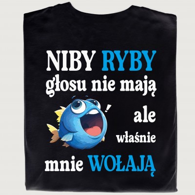 Koszulka „Niby ryby głosu nie mają, ale właśnie mnie wołają”