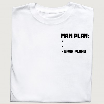 Śmieszna koszulka MAM PLAN ... BRAK PLANU