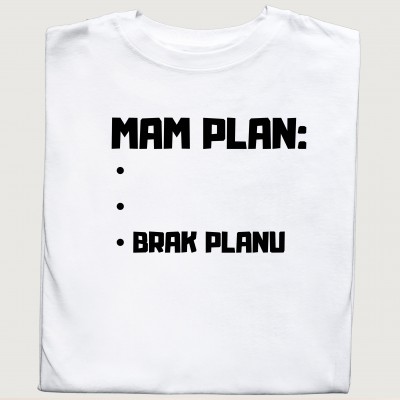 Śmieszna koszulka MAM PLAN ... BRAK PLANU