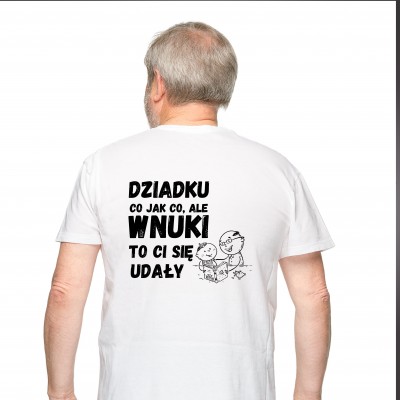 Koszulka dla Dziadka z napisem "Dziadku, co jak co, ale Wnuki to Ci się udały