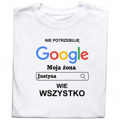 Koszulka „Nie Potrzebuję GOOGLE, moja ŻONA (IMIĘ) WIE WSZYSTKO”