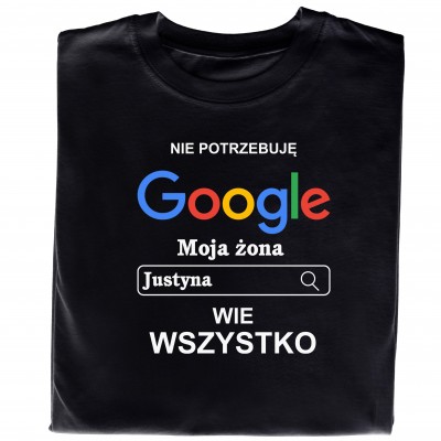 Koszulka „Nie Potrzebuję GOOGLE, moja ŻONA (IMIĘ) WIE WSZYSTKO”