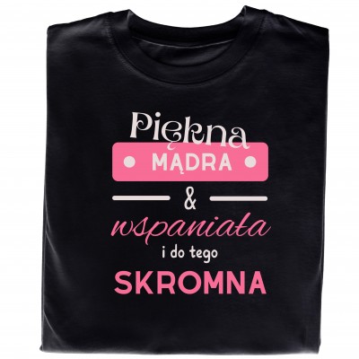 Koszulka – „Piękna, Mądra & Wspaniała i do Tego Skromna”