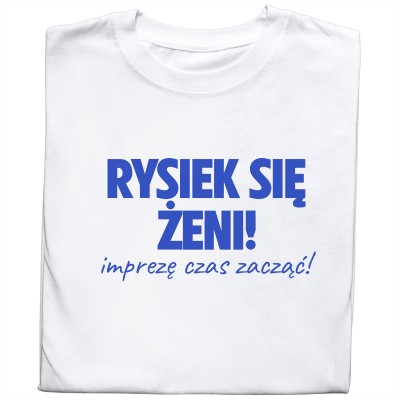 Koszulka na Wieczór Kawalerski – Rysiek Się Żeni! Imprezę Czas Zacząć!