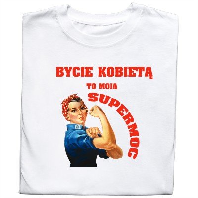 Koszulka „Bycie Kobietą To Moja SUPERMOC”