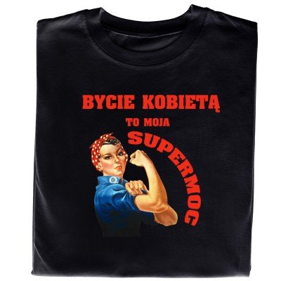 Koszulka „Bycie Kobietą To Moja SUPERMOC”