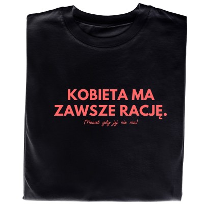Koszulka „Kobieta Ma Zawsze Rację. (Nawet Gdy Jej Nie Ma)”