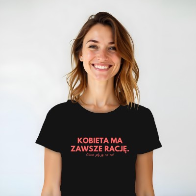Koszulka „Kobieta Ma Zawsze Rację. (Nawet Gdy Jej Nie Ma)”