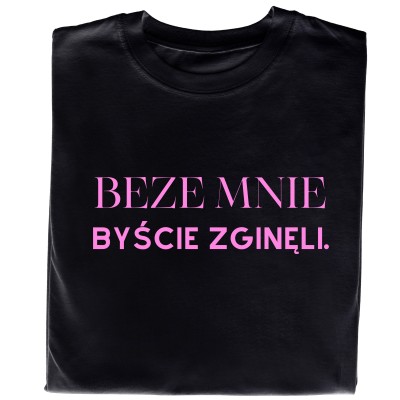 Koszulka „Beze Mnie Byście Zginęli” – Wyrazista i Zabawna Koszulka