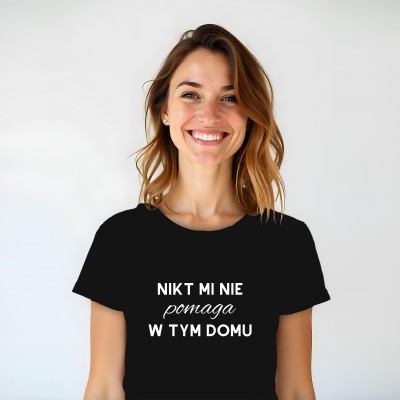 Koszulka „Nikt Mi Nie Pomaga W Tym Domu”