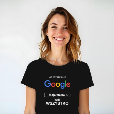Koszulka „Nie Potrzebuję Google, Moja Mama Wie Wszystko”