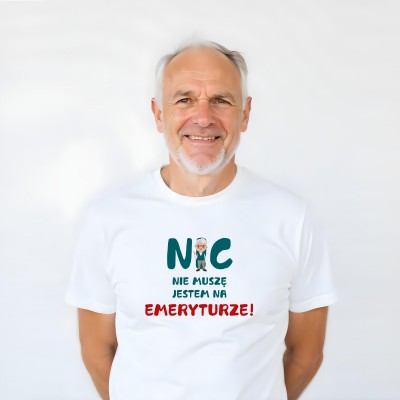 Koszulka „Nic Nie Muszę, Jestem Na Emeryturze”