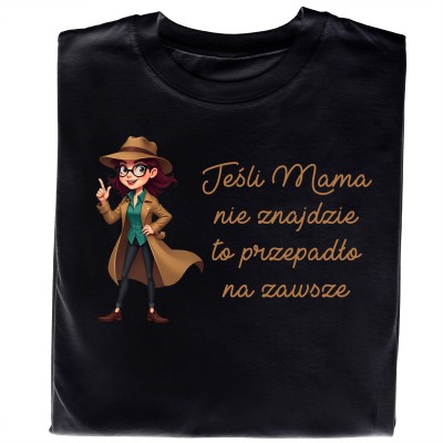 Koszulka „Jeśli Mama Nie Znajdzie, To Przepadło Na Zawsze”