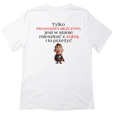 Koszulka "Tylko prawdziwy mężczyzna jest w stanie mieszkać z zołzą i to przeżyć"