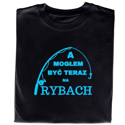 Koszulka z Wędką i Napisem "A Mogłem Być Teraz Na Rybach"