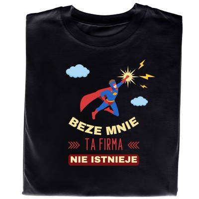 Koszulka „Beze Mnie Ta Firma Nie Istnieje” – Dla Niezastąpionych