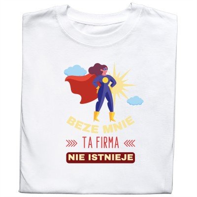 Koszulka dla Kobiety „Beze Mnie Ta Firma Nie Istnieje”
