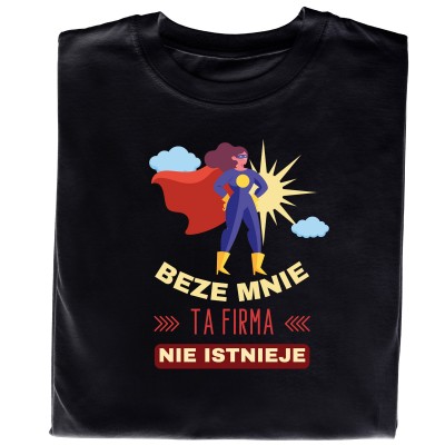 Koszulka dla Kobiety „Beze Mnie Ta Firma Nie Istnieje”