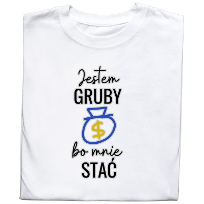 Koszulka z Nadrukiem „Jestem Gruby Bo Mnie Stać” – Śmieszna Koszulka
