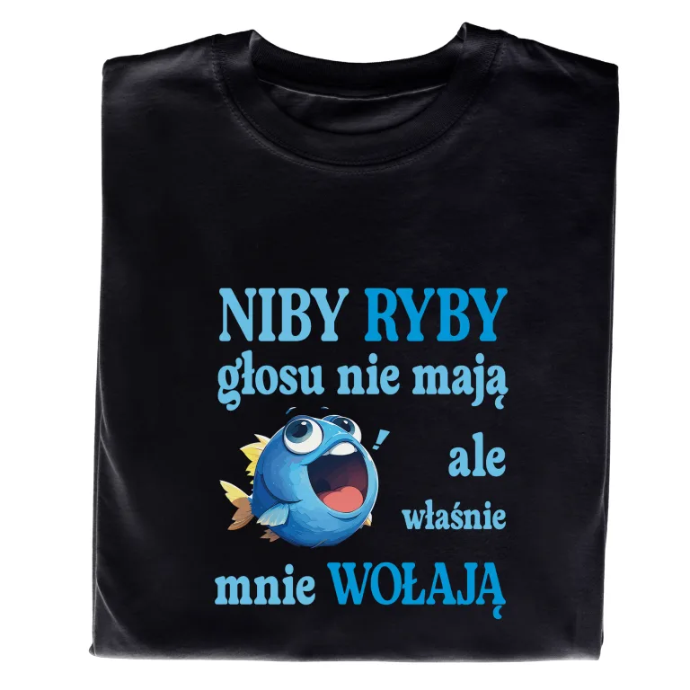 Koszulka „Niby ryby głosu nie mają, ale właśnie mnie wołają”