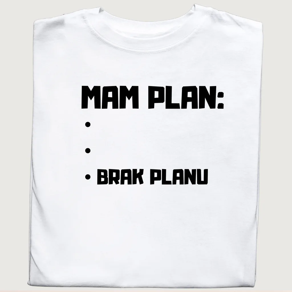Śmieszna koszulka MAM PLAN ... BRAK PLANU