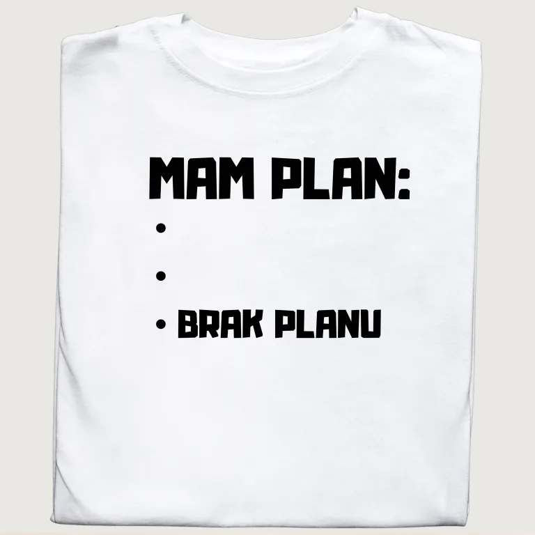 Śmieszna koszulka MAM PLAN ... BRAK PLANU