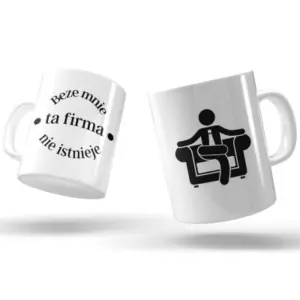 Kubek „Beze mnie ta firma nie istnieje” – śmieszny prezent dla niezastąpionego pracownika