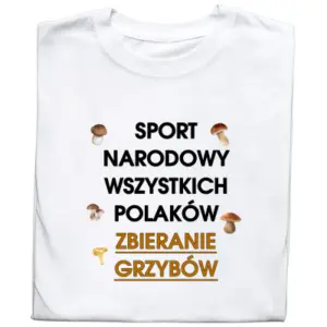 Koszulka z nadrukiem – Grzyby, zbieranie grzybów, sport narodowy Polaków