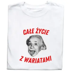 Koszulka z Nadrukiem „Całe Życie z Wariatami – Einstein” – Śmieszny Prezent z Przesłaniem