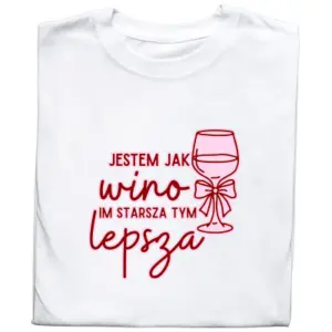 Koszulka z Nadrukiem „Jestem Jak Wino – Starsza Tym Lepsza” – Śmieszny Prezent z Charakterem