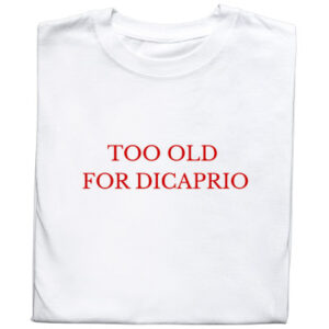 Koszulka z nadrukiem „Too Old For DiCaprio” – śmieszny prezent dla fana