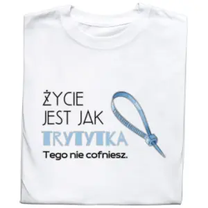 Koszulka z nadrukiem „Życie jest jak trytytka” – śmieszny prezent