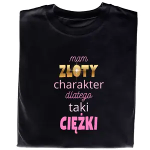 Koszulka z Nadrukiem – Śmieszny Prezent „Złoty Charakter Ciężki”