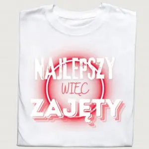 Koszulka z napisem „Najlepszy, więc zajęty”