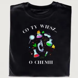 Koszulka z napisem Co Ty Wiesz o Chemii